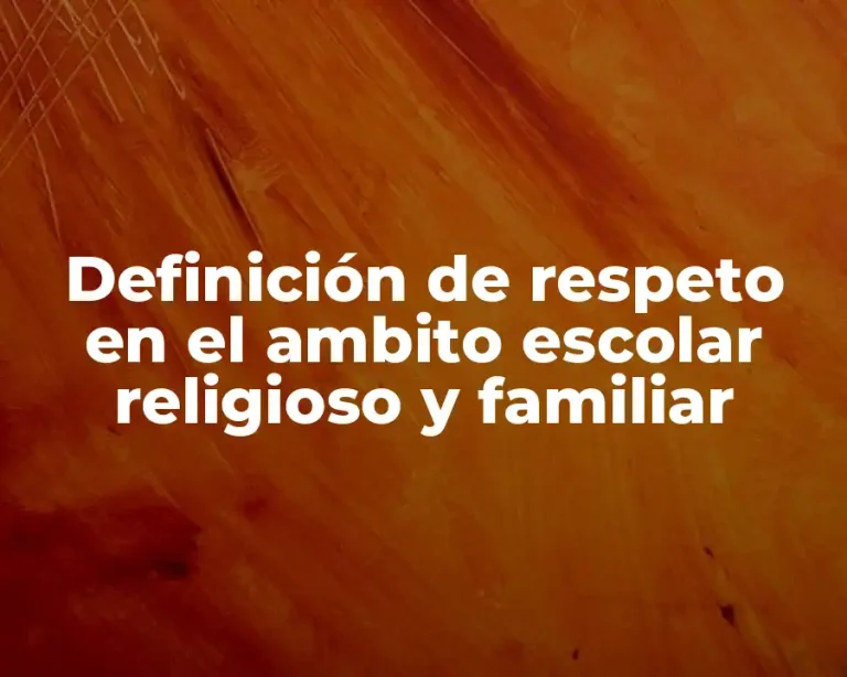 Definición de respeto en el ambito escolar religioso y familiar