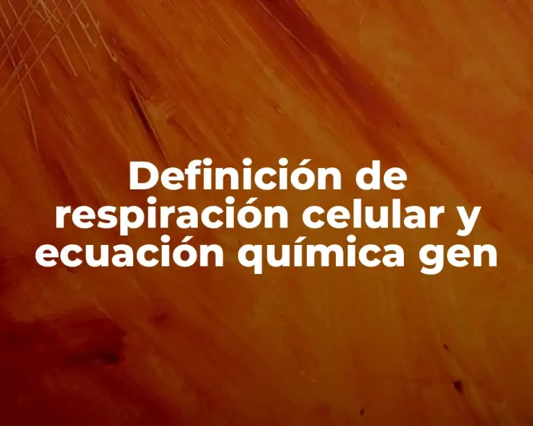 Definición de respiración celular y ecuación química gen