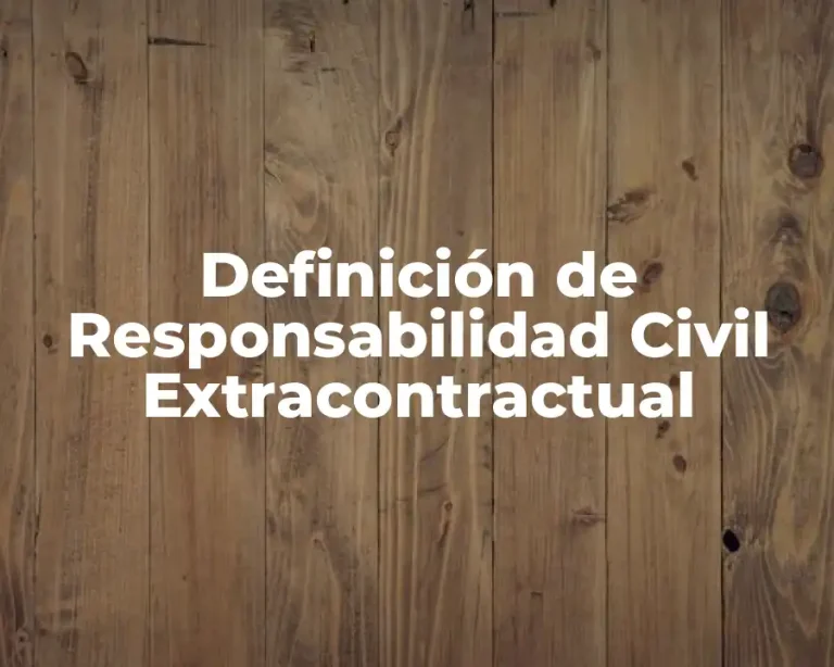 Definición de Responsabilidad Civil Extracontractual