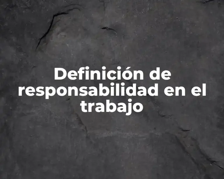 Definición de responsabilidad en el trabajo