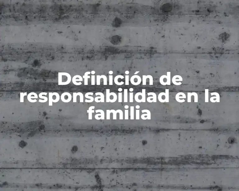 Definición de responsabilidad en la familia