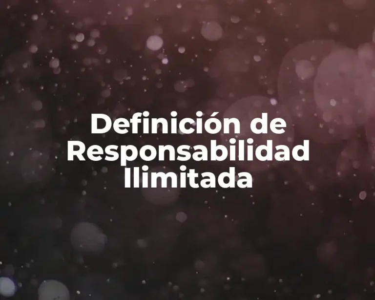 Definición de Responsabilidad Ilimitada