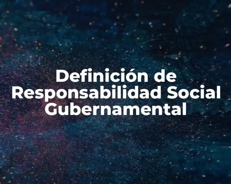 Definición de Responsabilidad Social Gubernamental