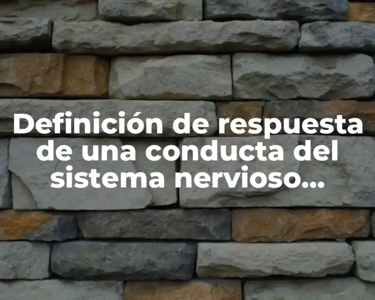 Definición de respuesta de una conducta del sistema nervioso central