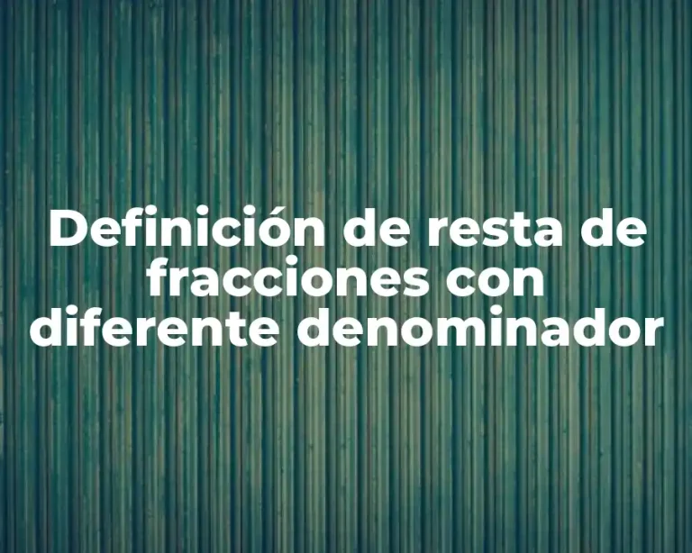 Definición de resta de fracciones con diferente denominador