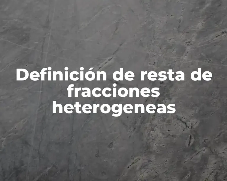 Definición de resta de fracciones heterogeneas