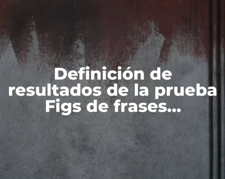 Definición de resultados de la prueba Figs de frases incompletas