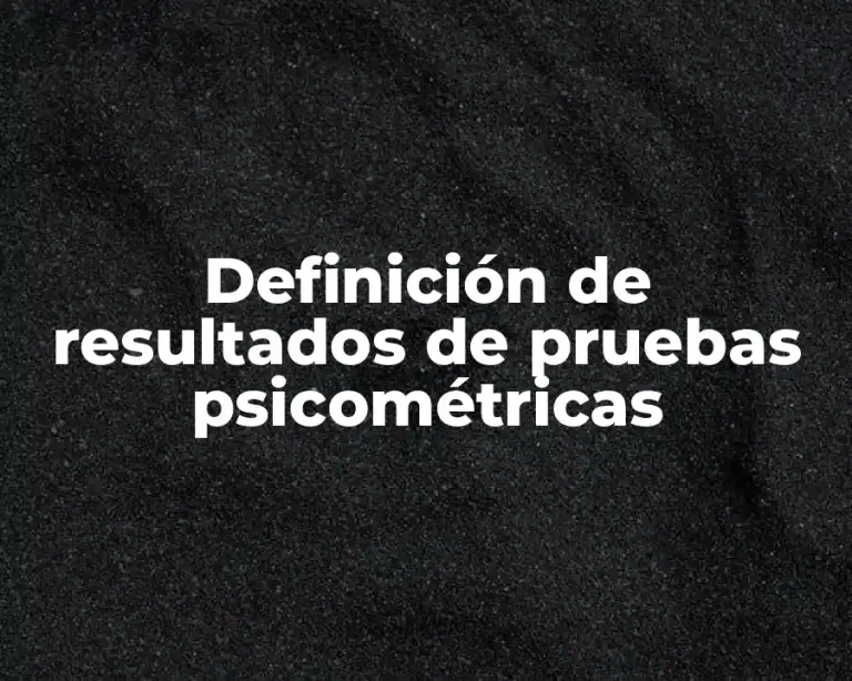 Definición de resultados de pruebas psicométricas