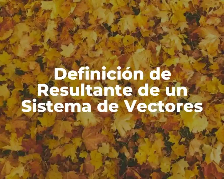 Definición de Resultante de un Sistema de Vectores
