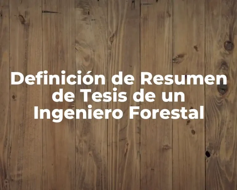 Definición de Resumen de Tesis de un Ingeniero Forestal