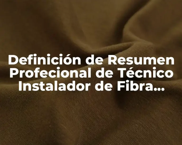 Definición de Resumen Profecional de Técnico Instalador de Fibra Óptica