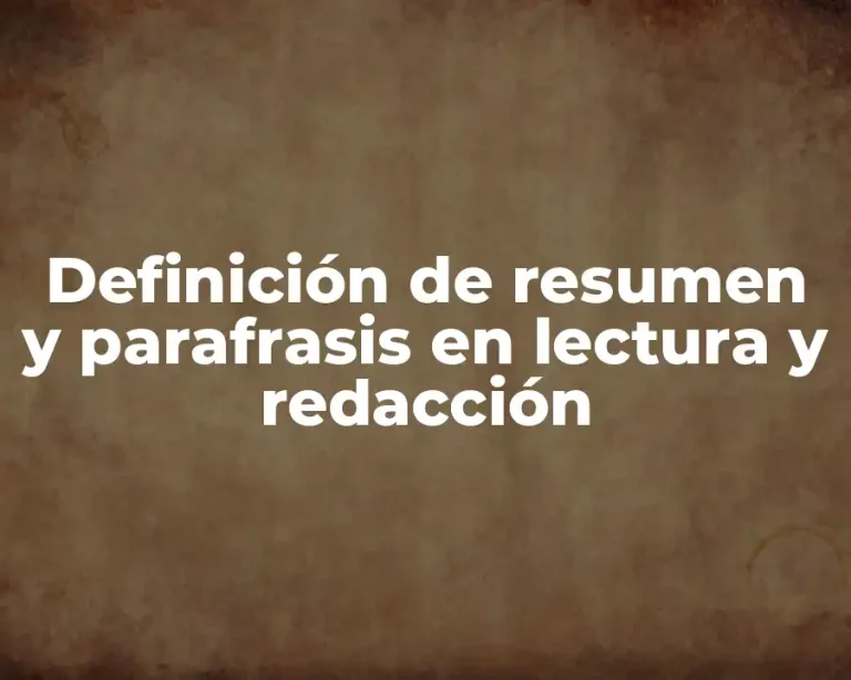 Definición de resumen y parafrasis en lectura y redacción