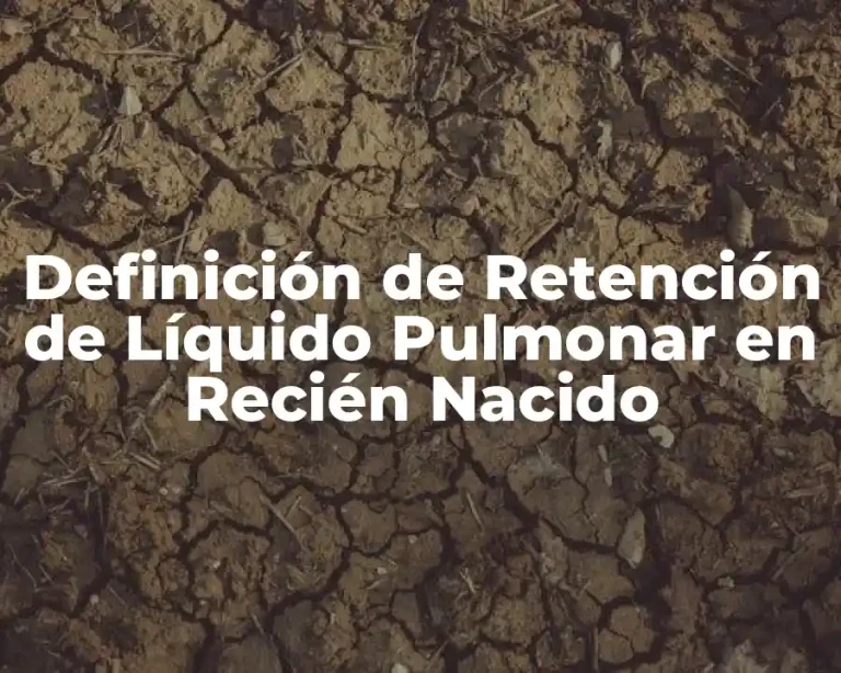 Definición de Retención de Líquido Pulmonar en Recién Nacido