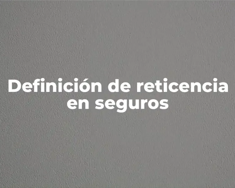 Definición de reticencia en seguros
