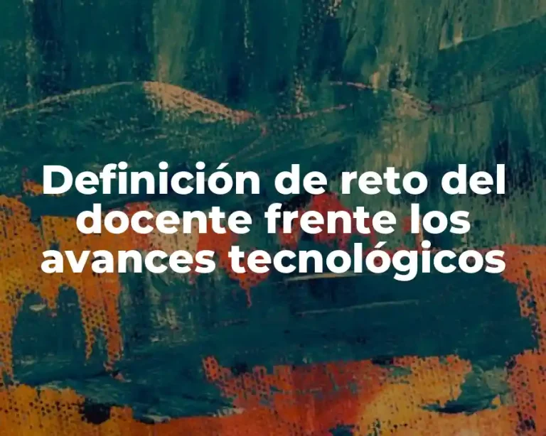 Definición de reto del docente frente los avances tecnológicos