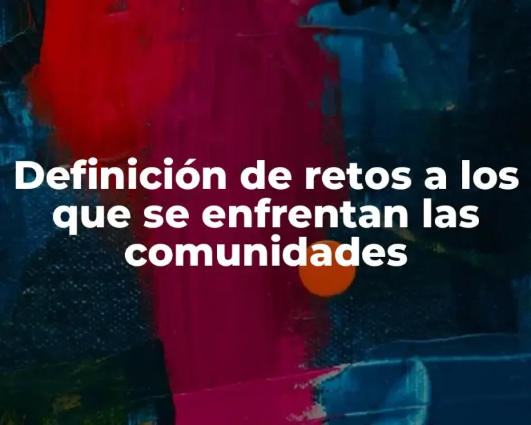 Definición de retos a los que se enfrentan las comunidades