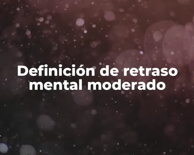 Definición de retraso mental moderado