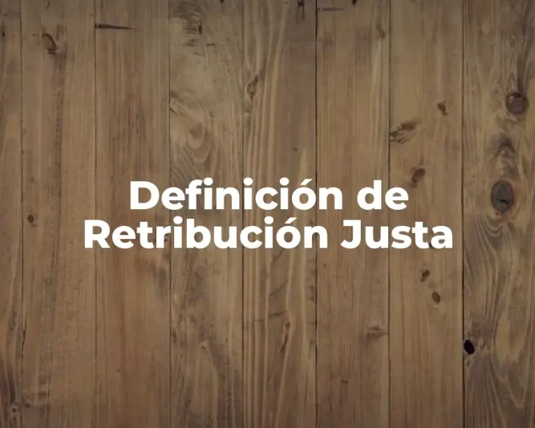 Definición de Retribución Justa