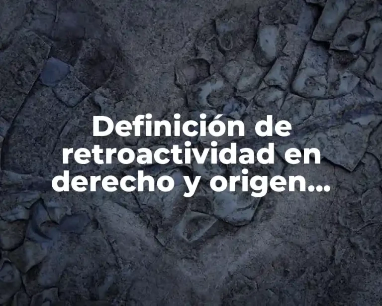 Definición de retroactividad en derecho y origen etimológico