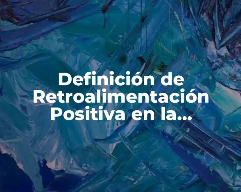 Definición de Retroalimentación Positiva en la Homeostasis