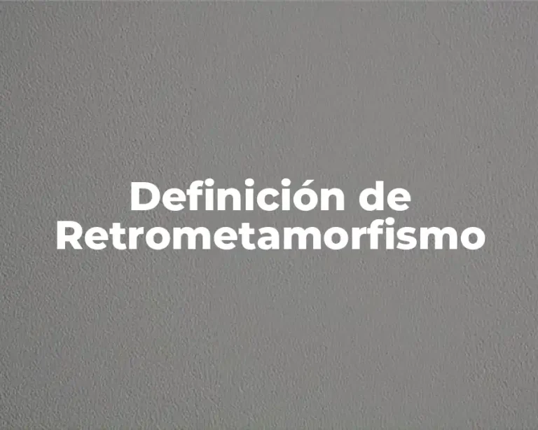 Definición de Retrometamorfismo