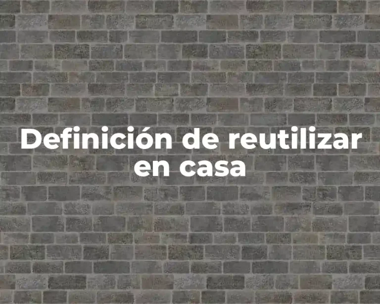 Definición de reutilizar en casa