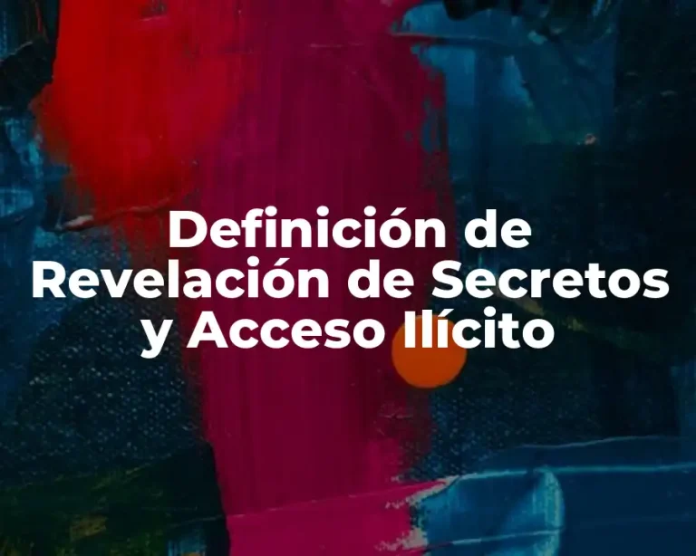 Definición de Revelación de Secretos y Acceso Ilícito