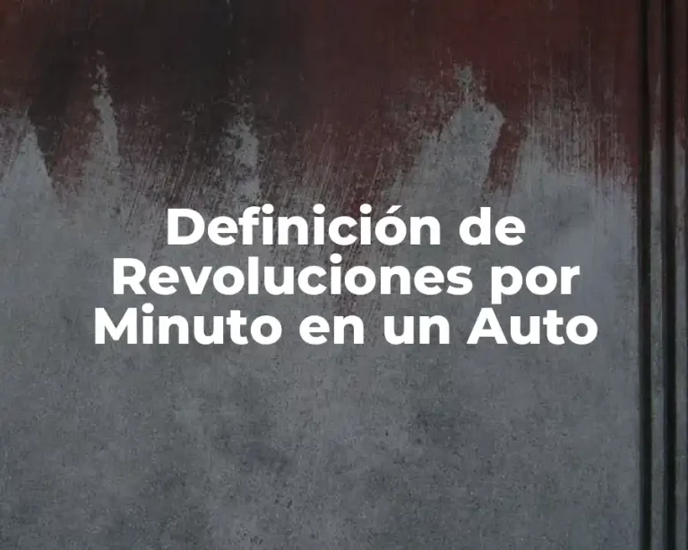 Definición de Revoluciones por Minuto en un Auto
