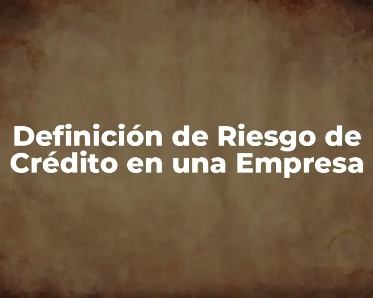 Definición de Riesgo de Crédito en una Empresa