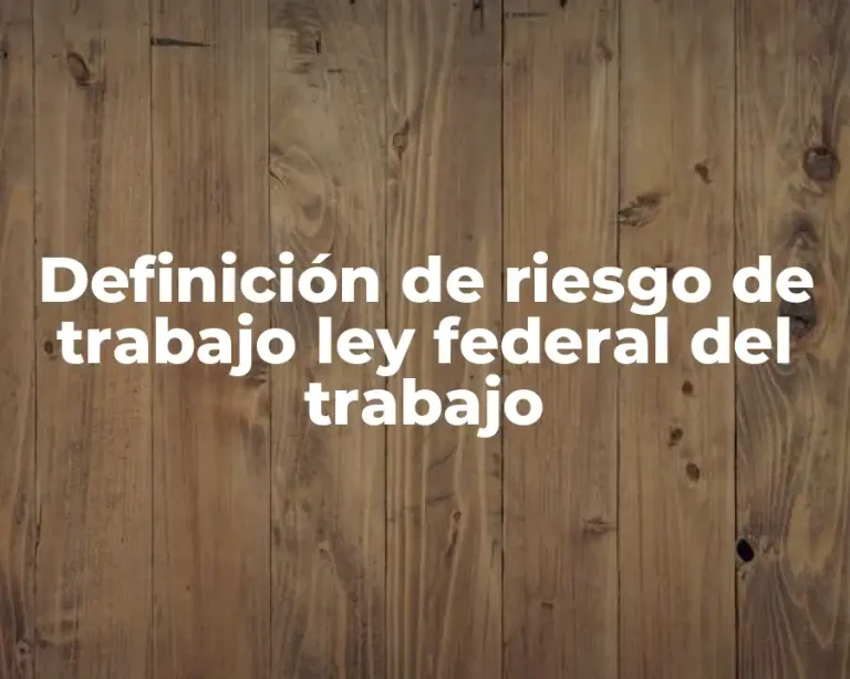 Definición de riesgo de trabajo ley federal del trabajo