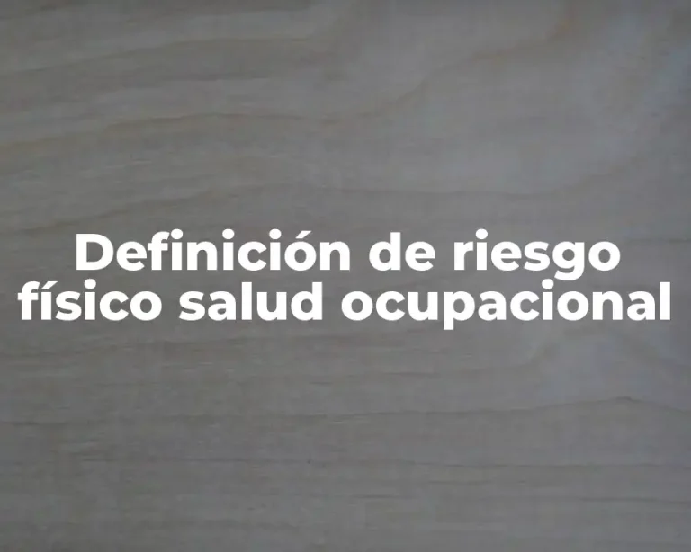 Definición de riesgo físico salud ocupacional