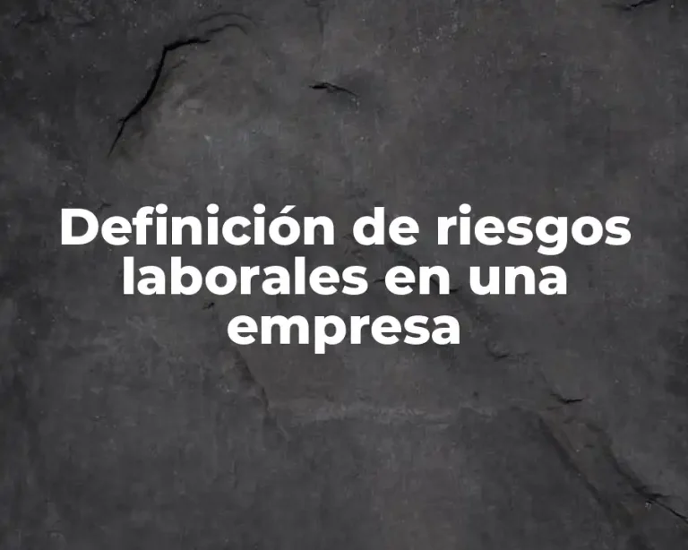 Definición de riesgos laborales en una empresa