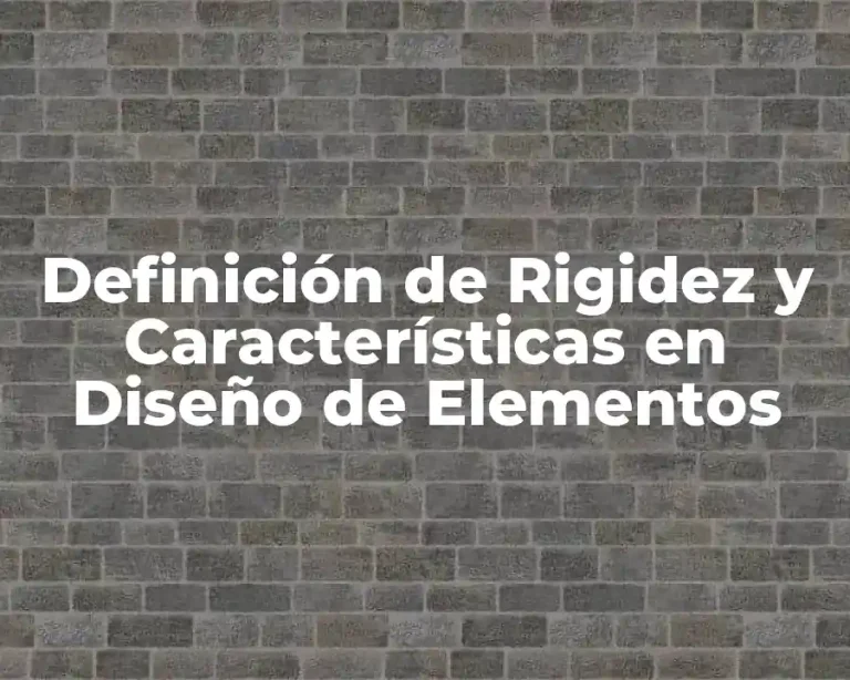 Definición de Rigidez y Características en Diseño de Elementos