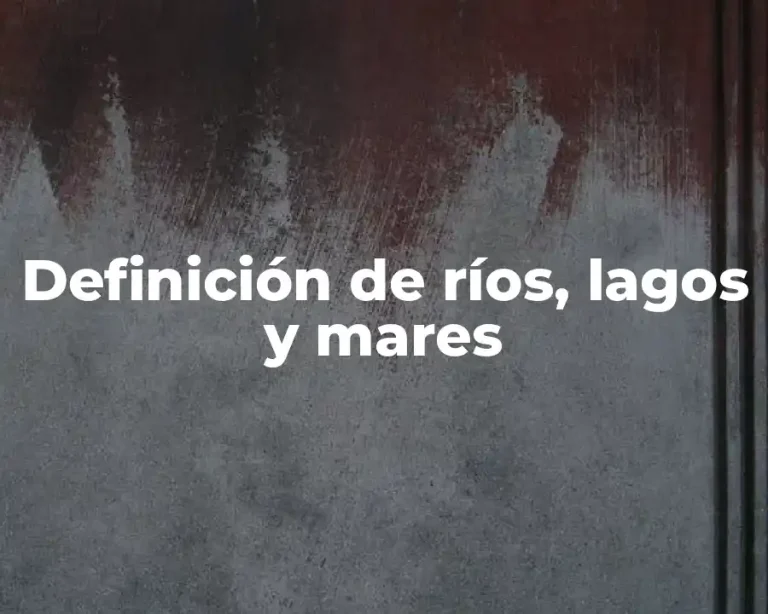 Definición de ríos, lagos y mares