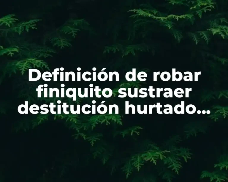Definición de robar finiquito sustraer destitución hurtado plagio