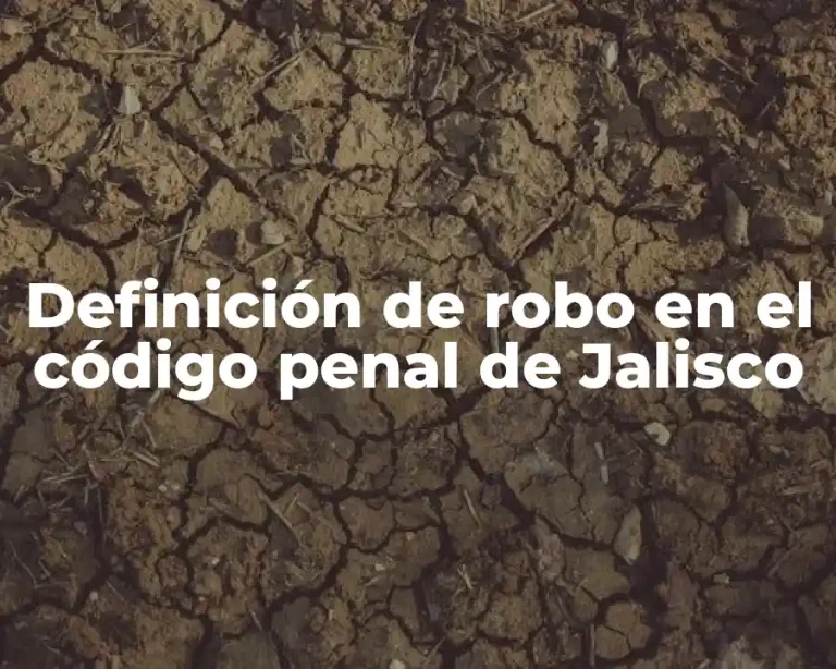 Definición de robo en el código penal de Jalisco