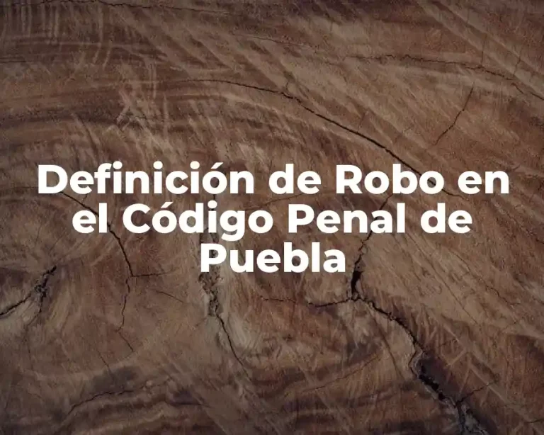 Definición de Robo en el Código Penal de Puebla