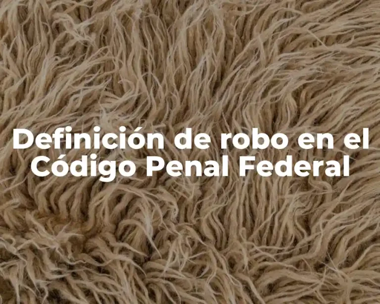 Definición de robo en el Código Penal Federal