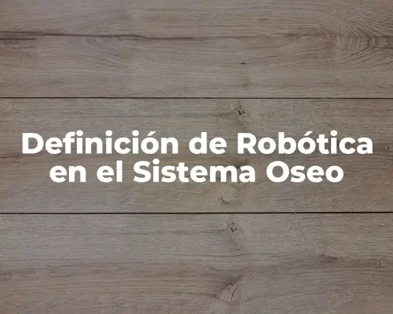 Definición de Robótica en el Sistema Oseo