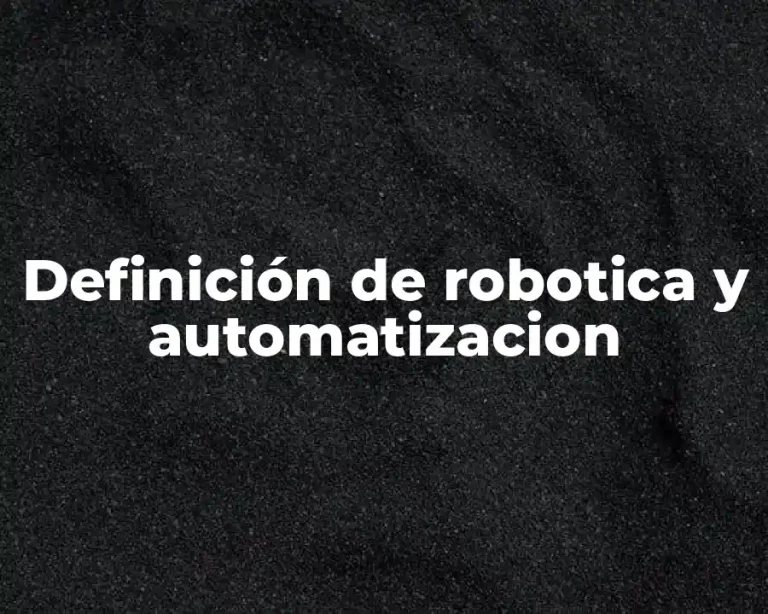 Definición de robotica y automatizacion