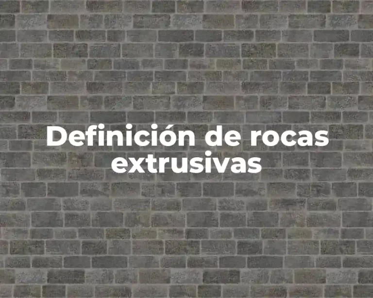 Definición de rocas extrusivas