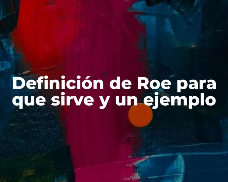 Definición de Roe para que sirve y un ejemplo