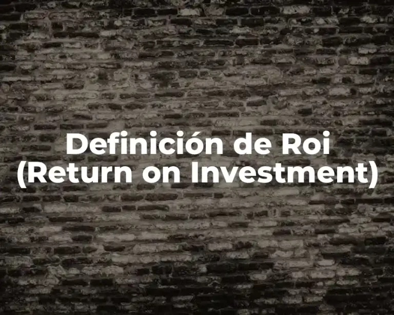 Definición de Roi (Return on Investment)
