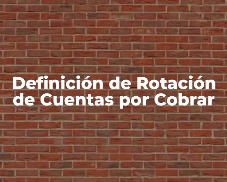 Definición de Rotación de Cuentas por Cobrar