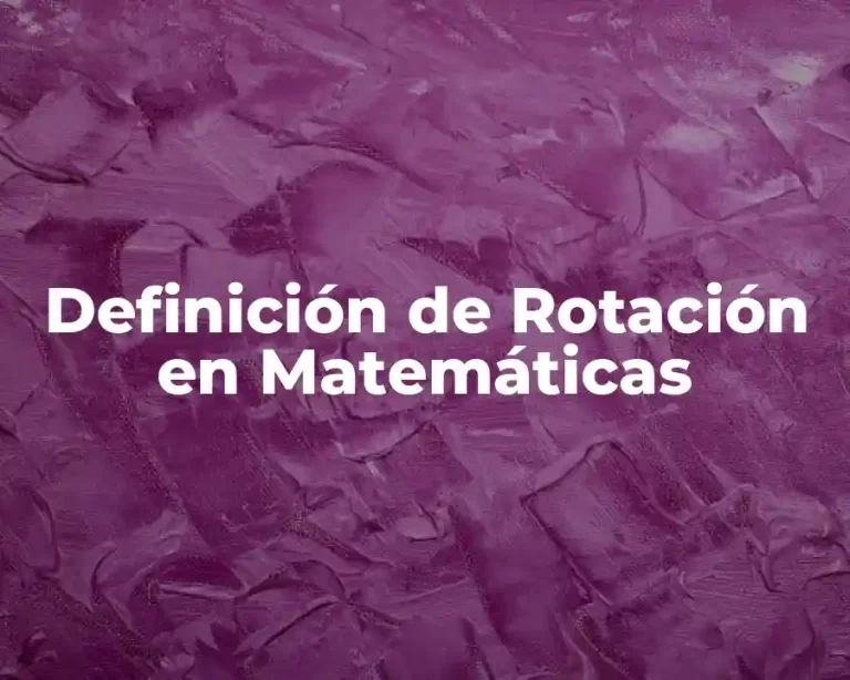 Definición de Rotación en Matemáticas