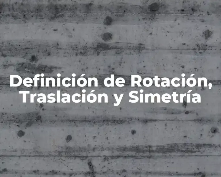 Definición de Rotación, Traslación y Simetría