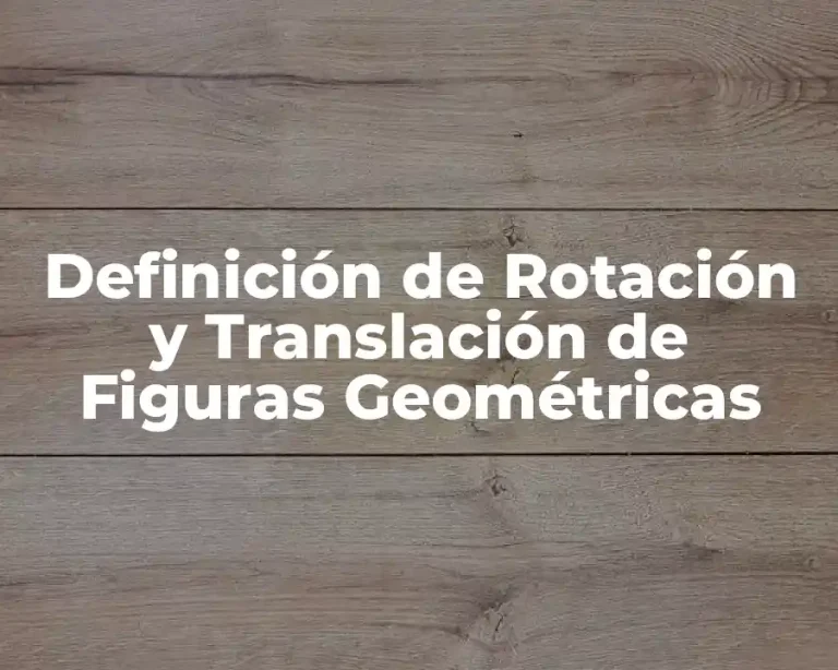 Definición de Rotación y Translación de Figuras Geométricas