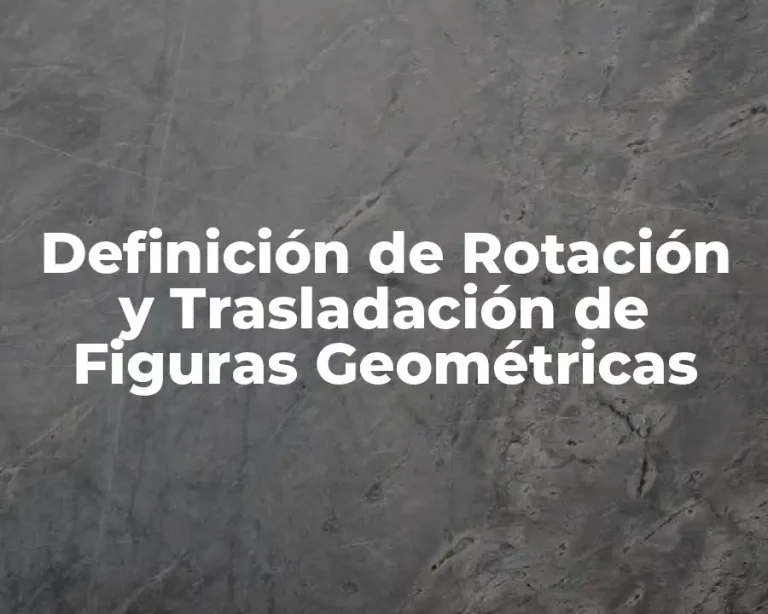 Definición de Rotación y Trasladación de Figuras Geométricas