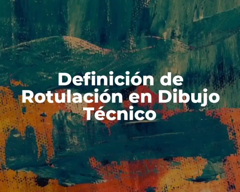 Definición de Rotulación en Dibujo Técnico