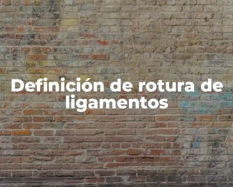 Definición de rotura de ligamentos
